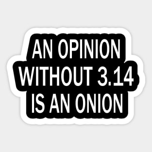 Fun Saying for Pi Day.An Opinion Without 3.14 Is An Onion.Mathematics Quote Sticker